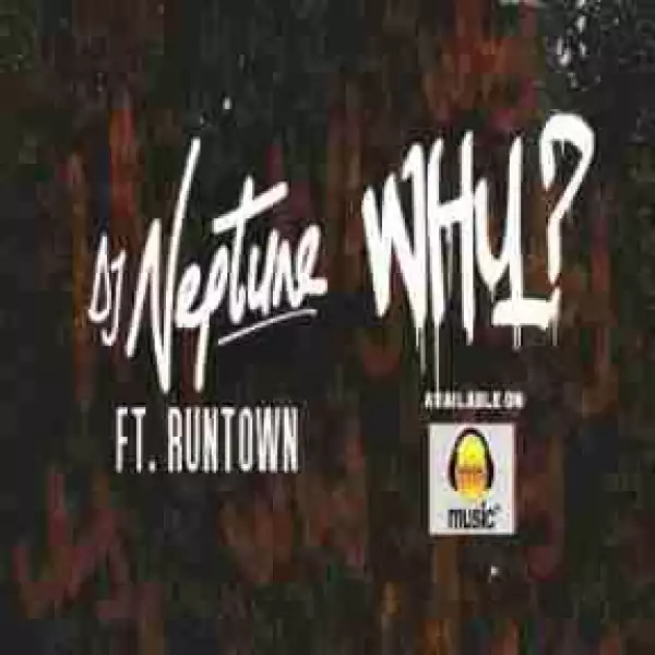Dj Neptune - Why (Prod. by Del B) ft. Runtown